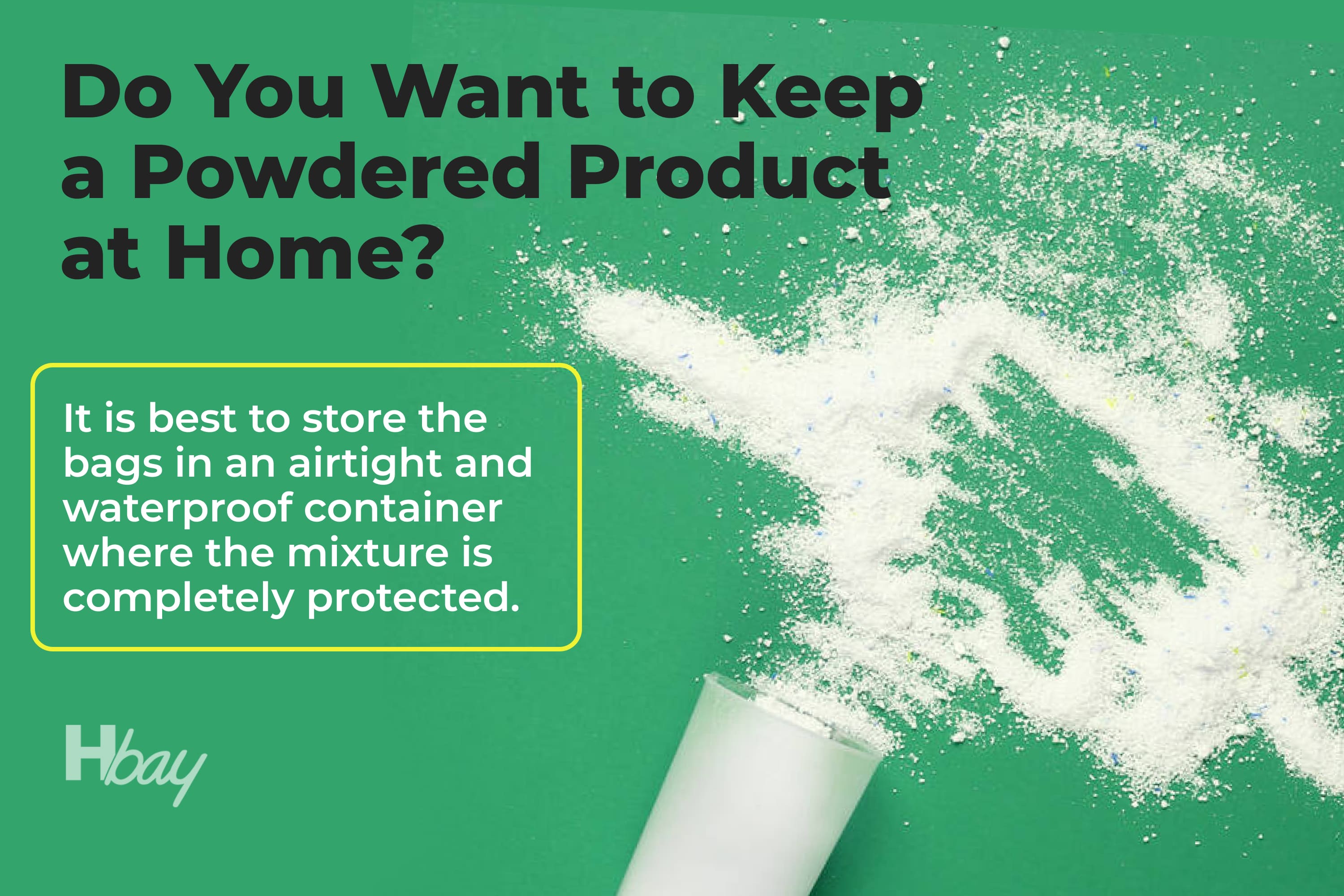 Do you want to keep a powdered product at home