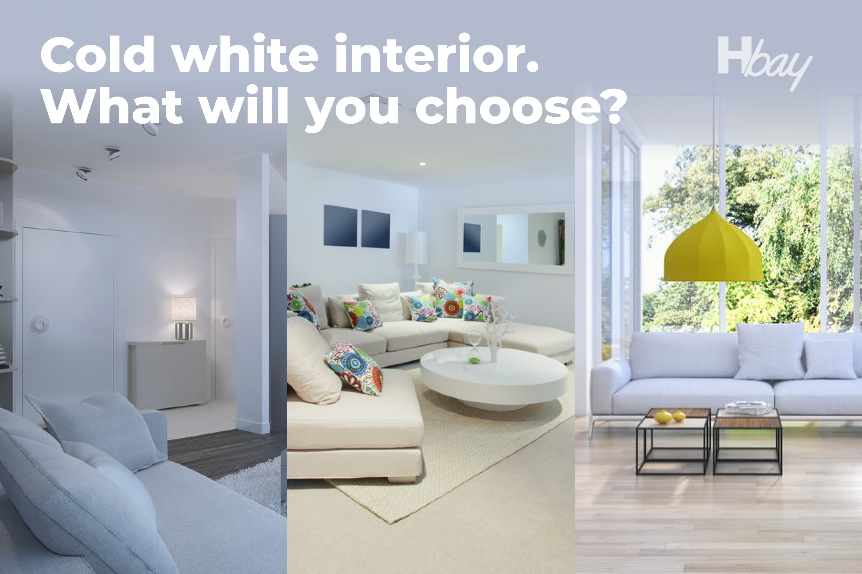Cold white interior. What will you choose