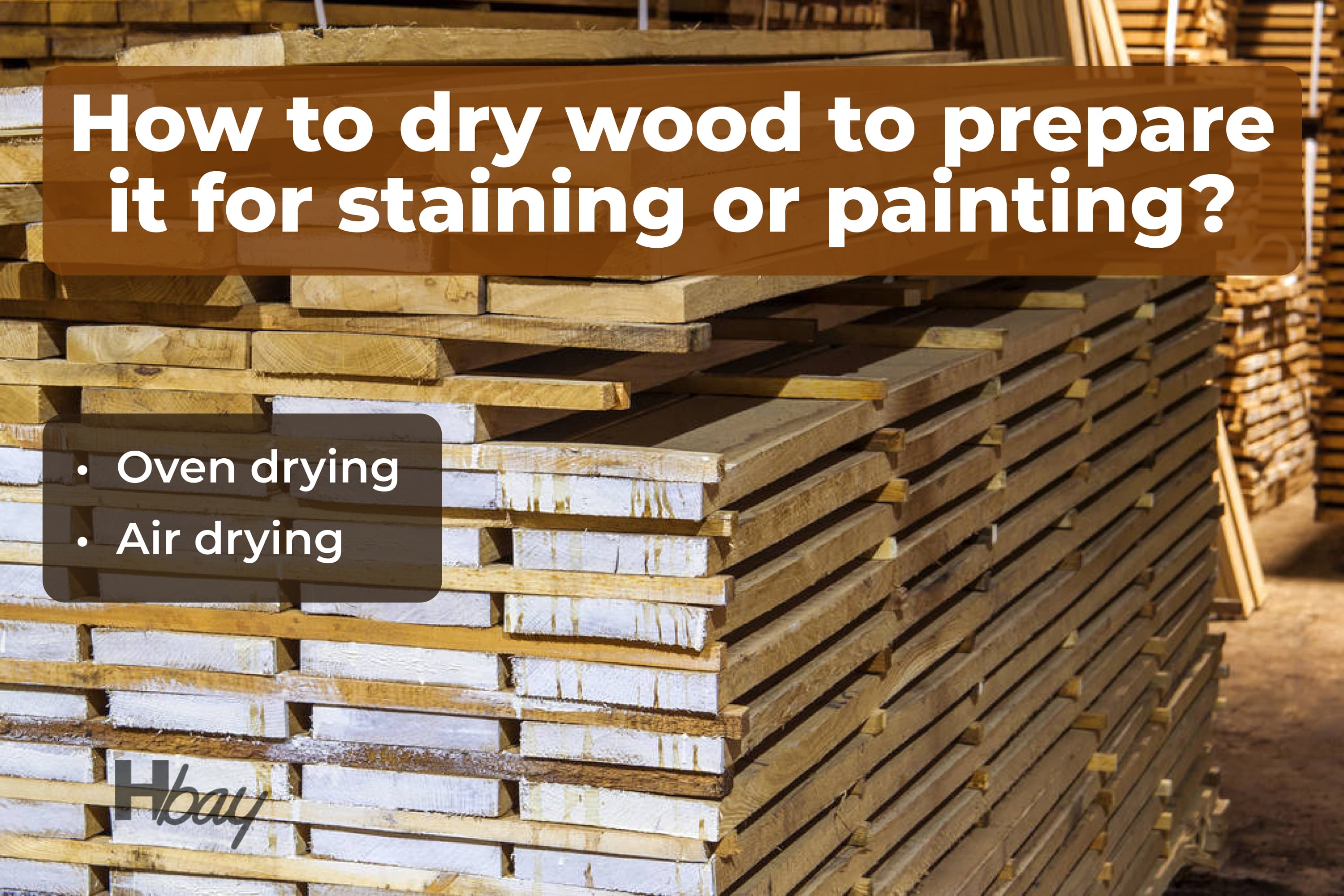How to dry wood to prepare it for staining or painting