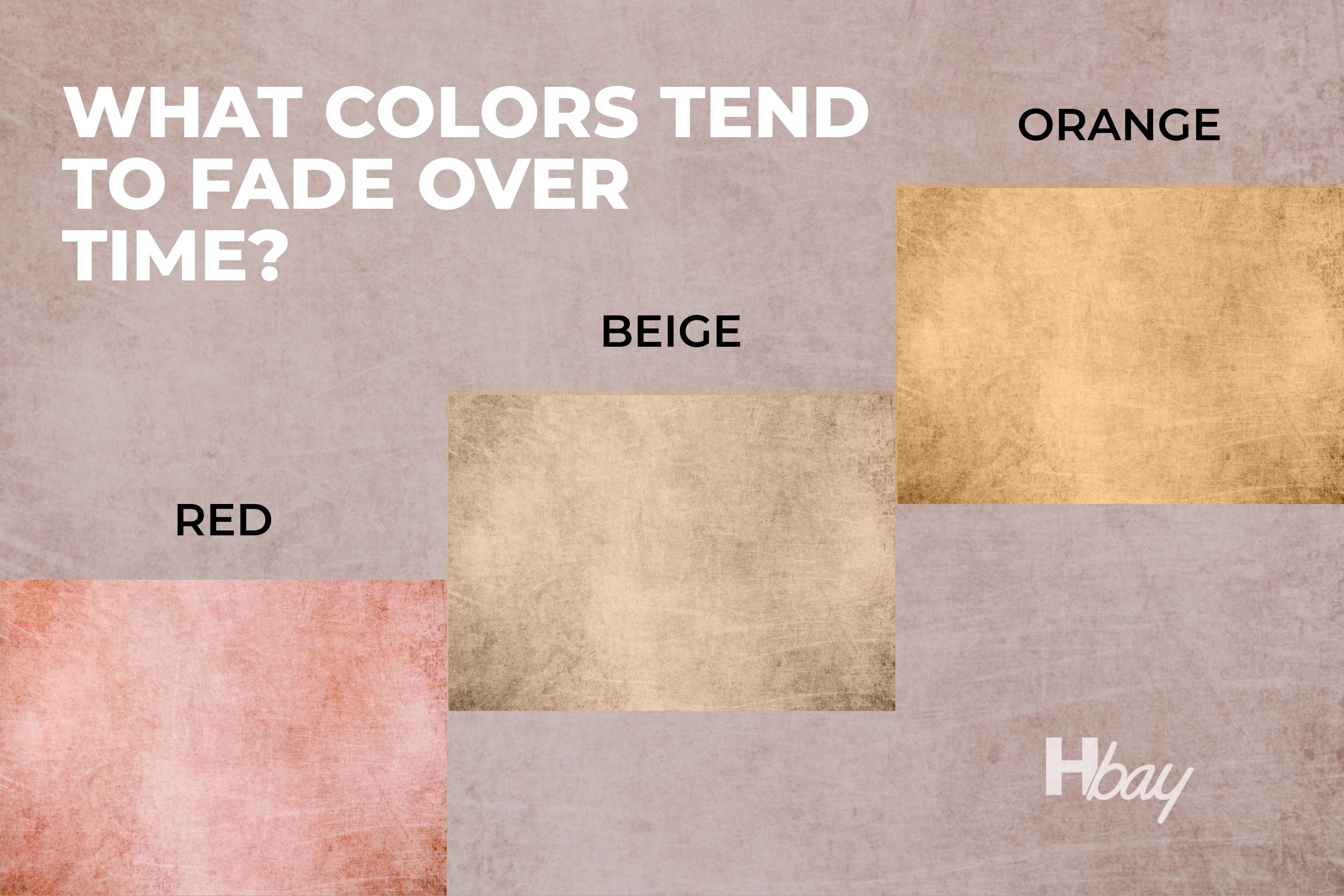 What colors tend to fade over time