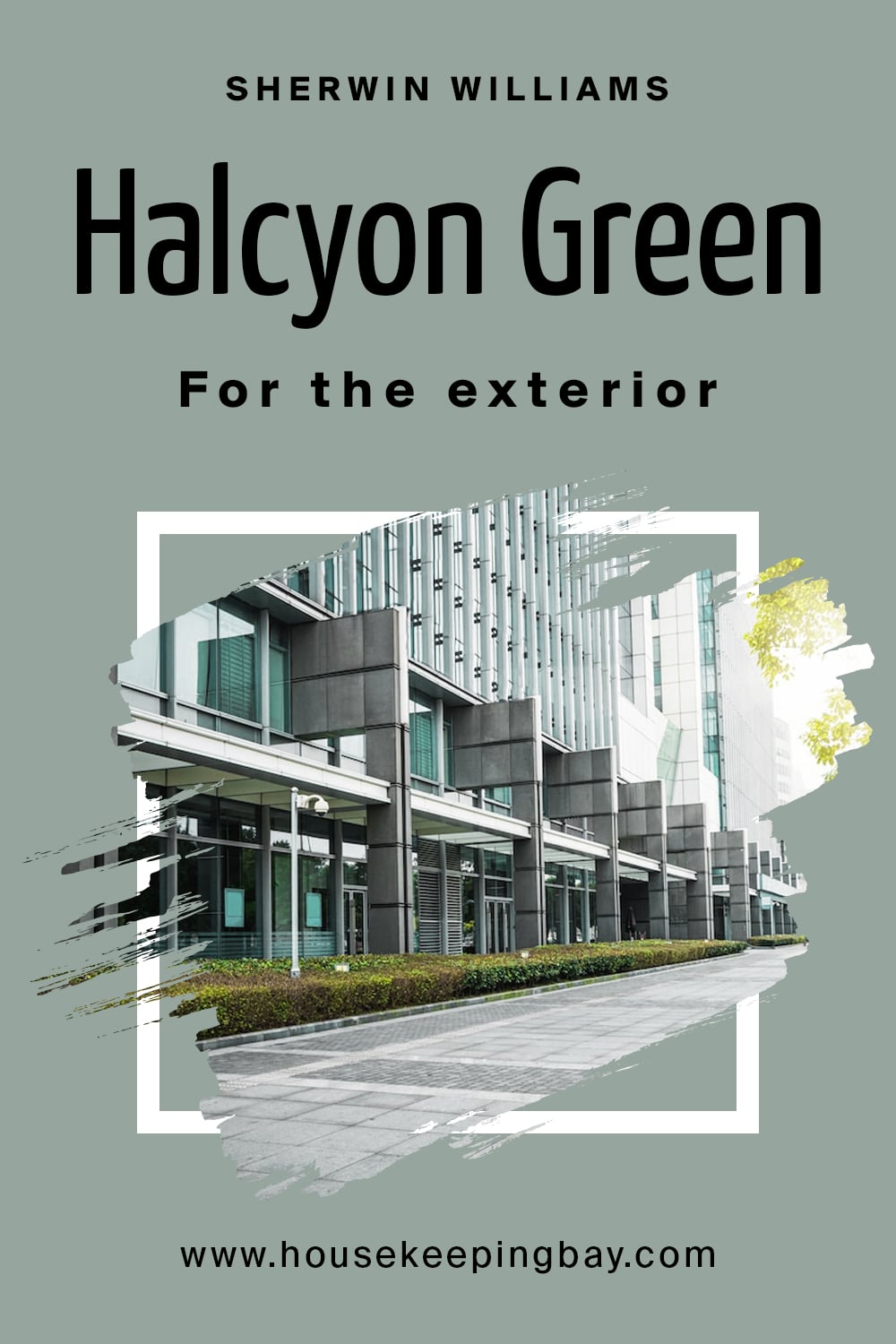 Sherwin Williams. Halcyon Green For the exterior