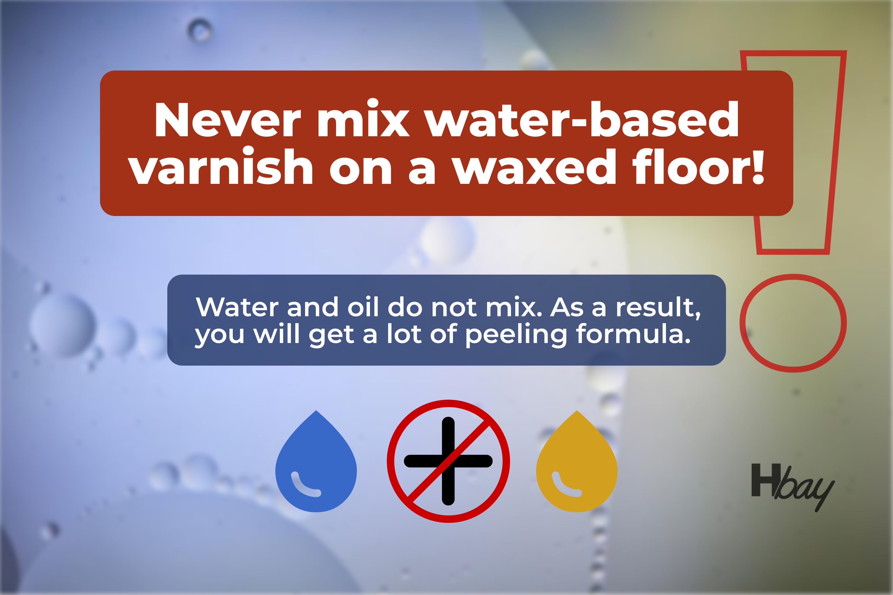 Never mix water based varnish on a waxed floor!