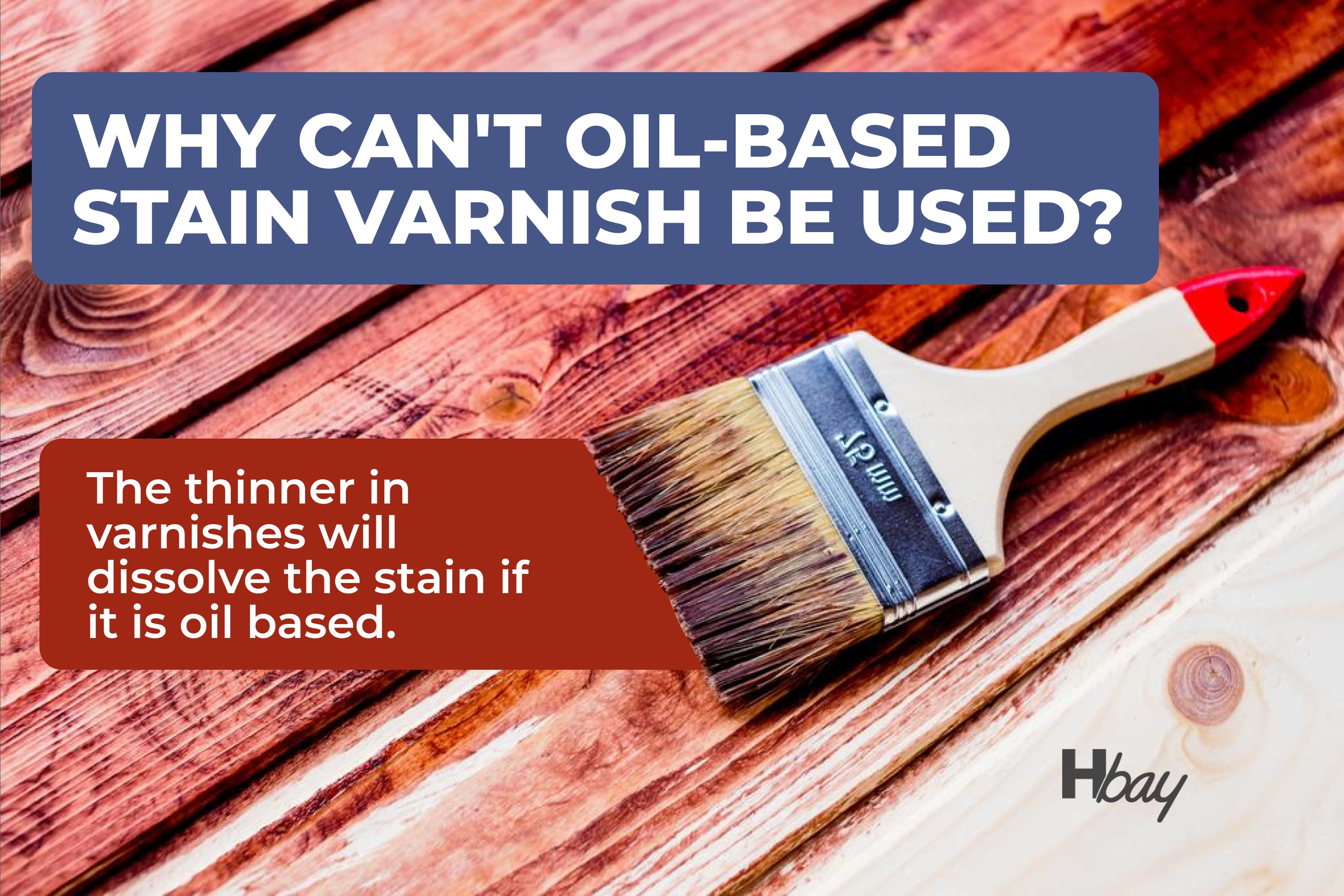 Why can’t oil based stain varnish be used