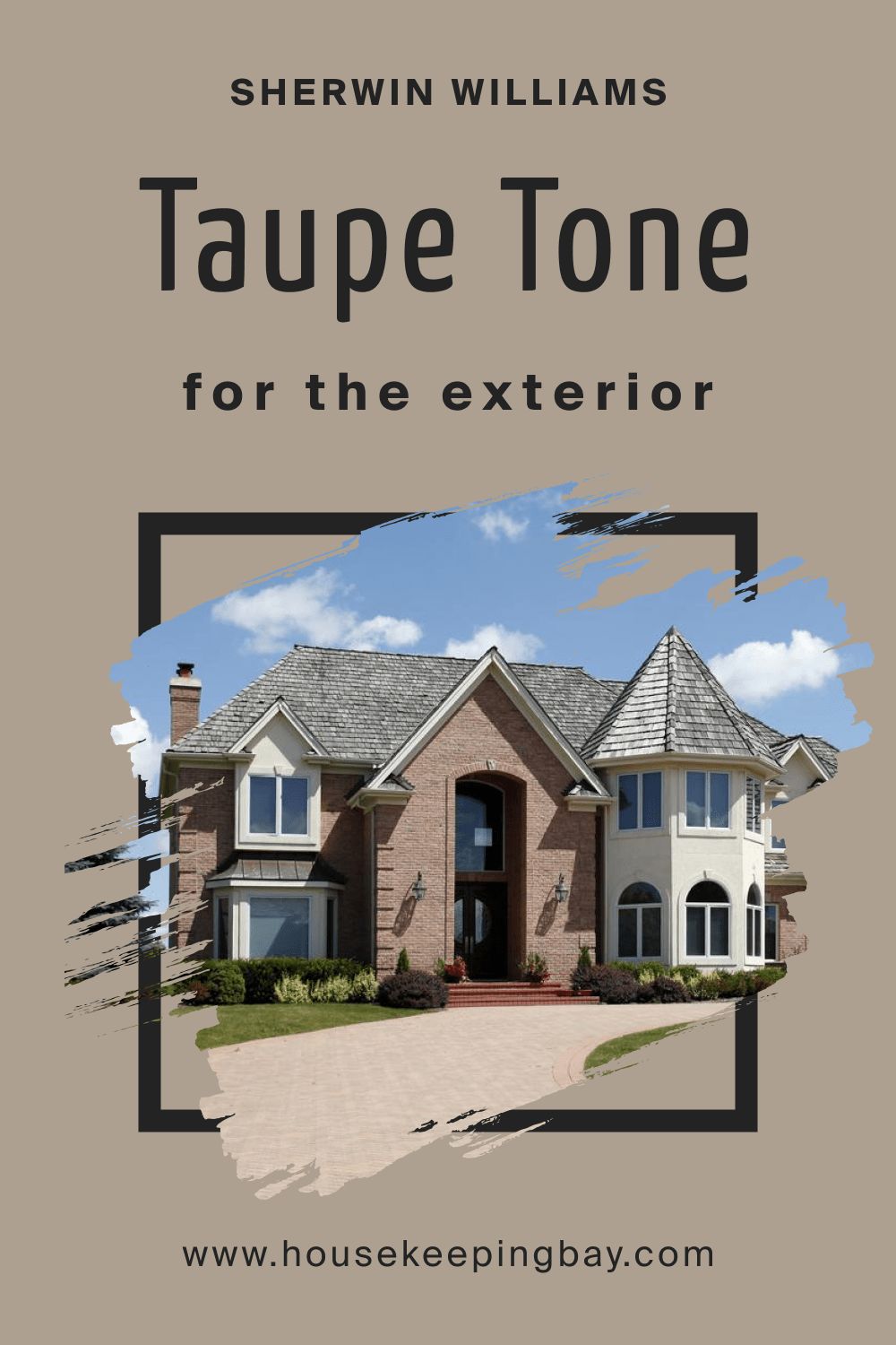 Sherwin Williams. Taupe Tone SW 7633 For the exterior