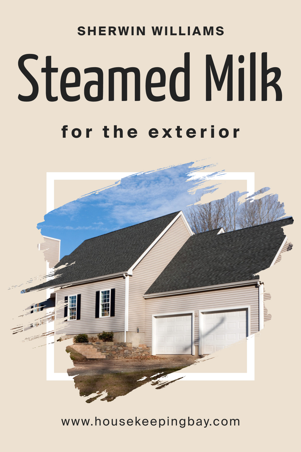 Sherwin Williams. SW Steamed Milk For the exterior