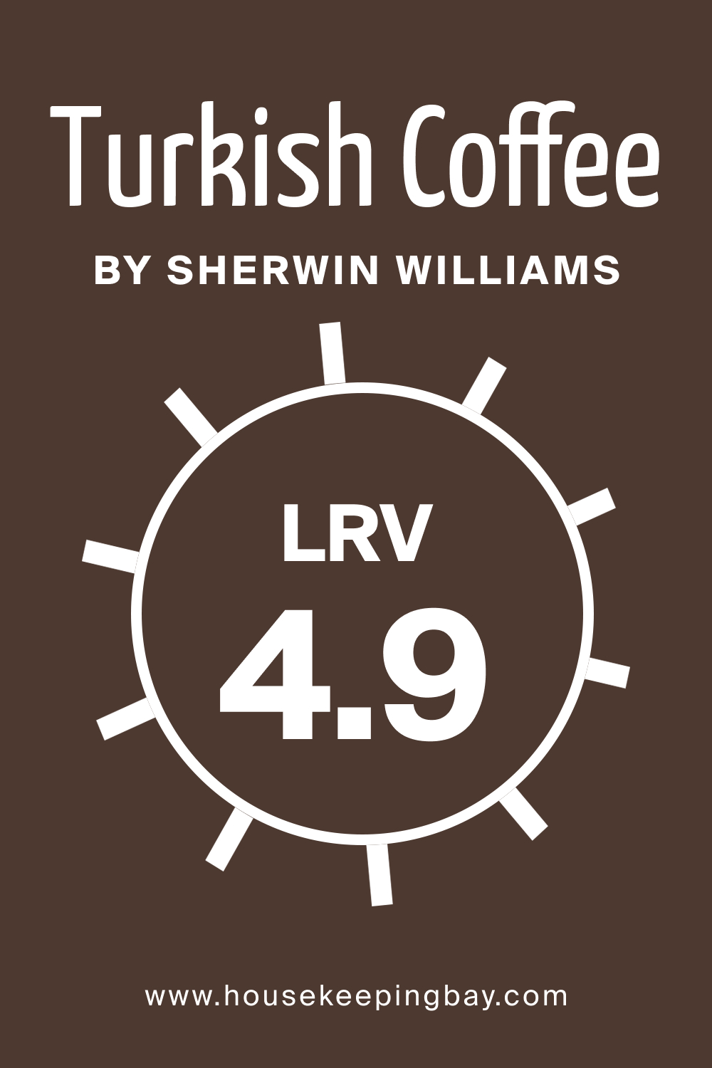 SW 6076 Turkish Coffee by Sherwin Williams. LRV 4.9