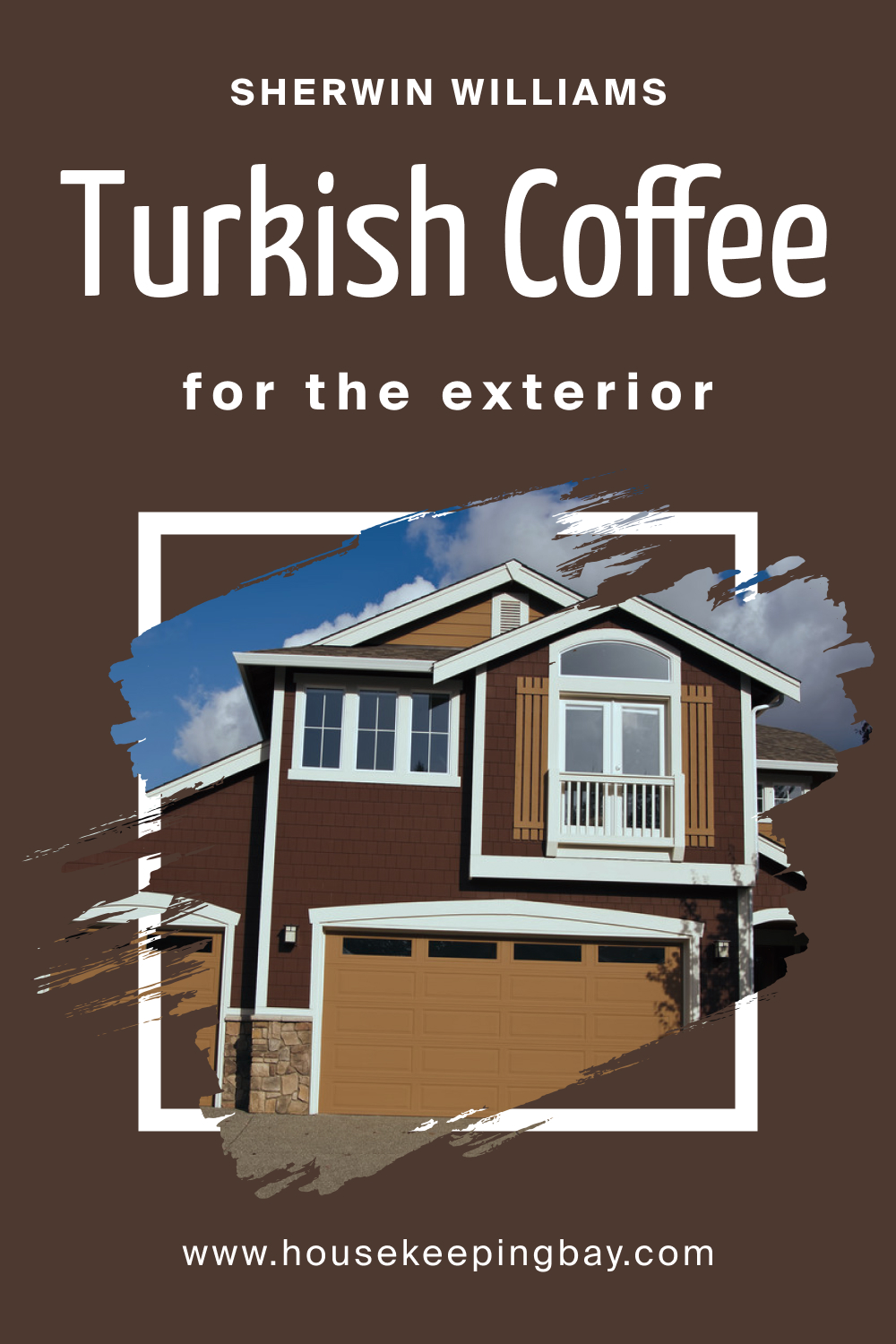 Sherwin Williams. SW 6076 Turkish Coffee For the exterior