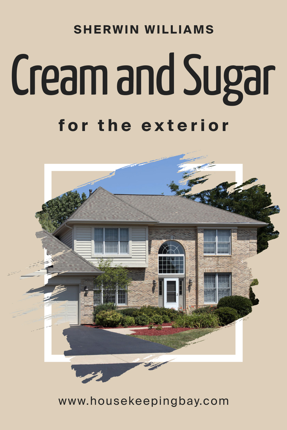 Sherwin Williams. SW 9507 Cream and Sugar For the exterior