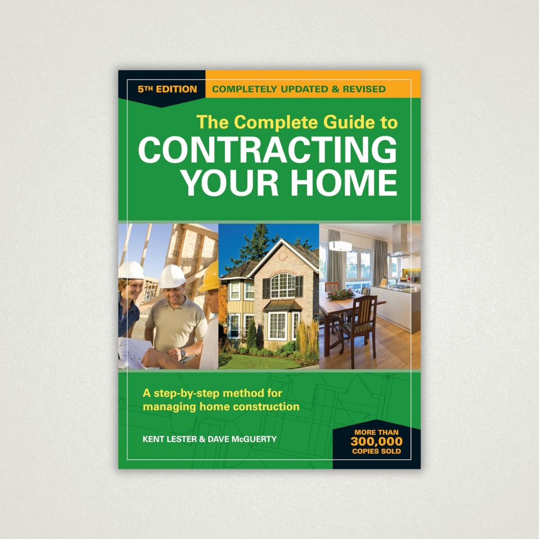 “The Complete Guide to Contracting Your Home” by Kent Lester and Dave McGuerty
