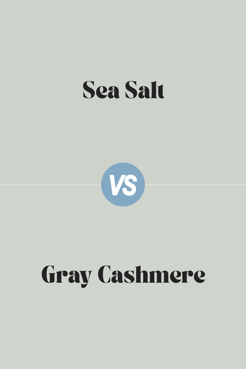 Sea Salt vs. Gray Cashmere